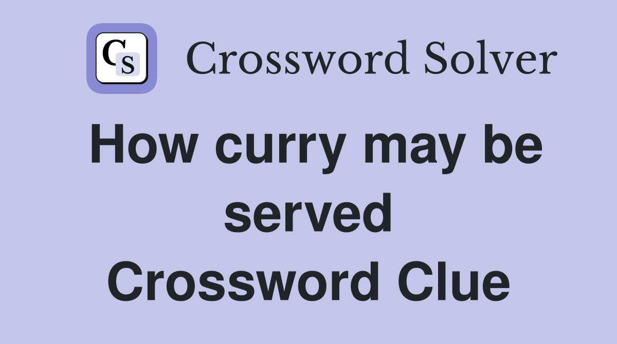 How curry may be served Crossword Clue