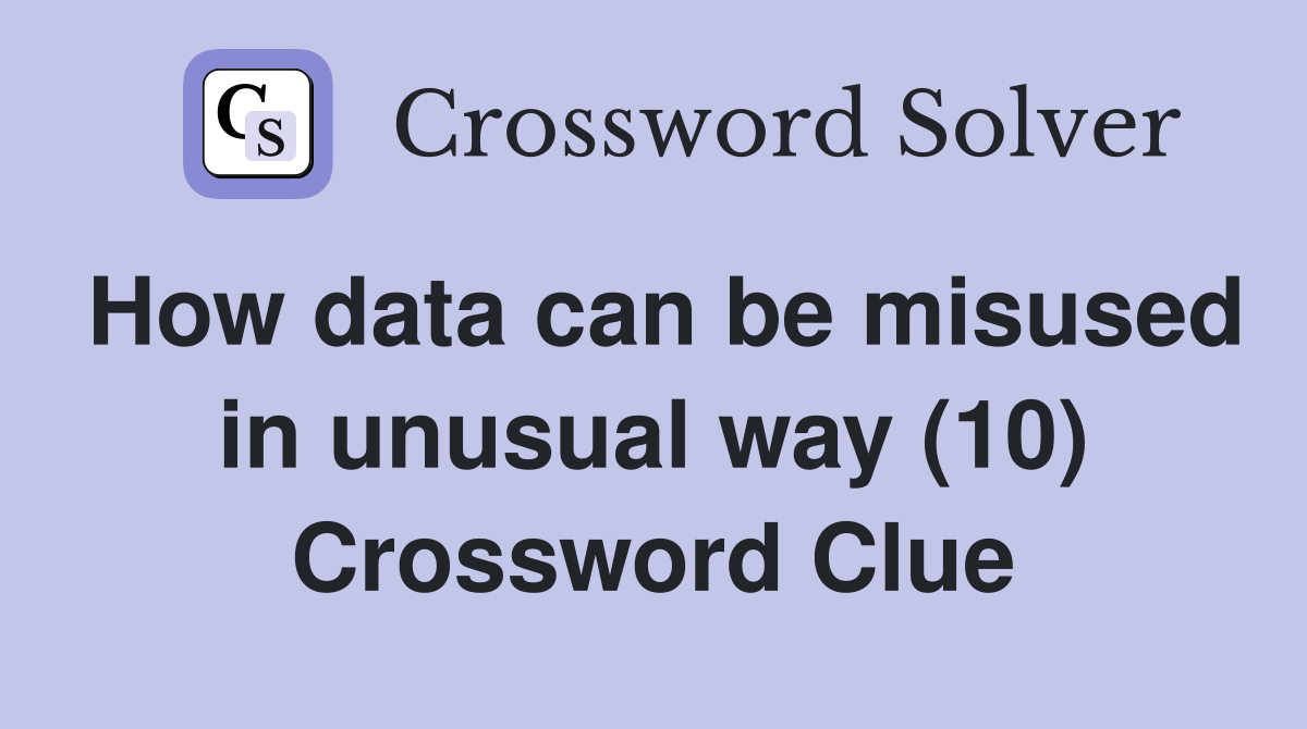 How data can be misused in unusual way (10) Crossword Clue