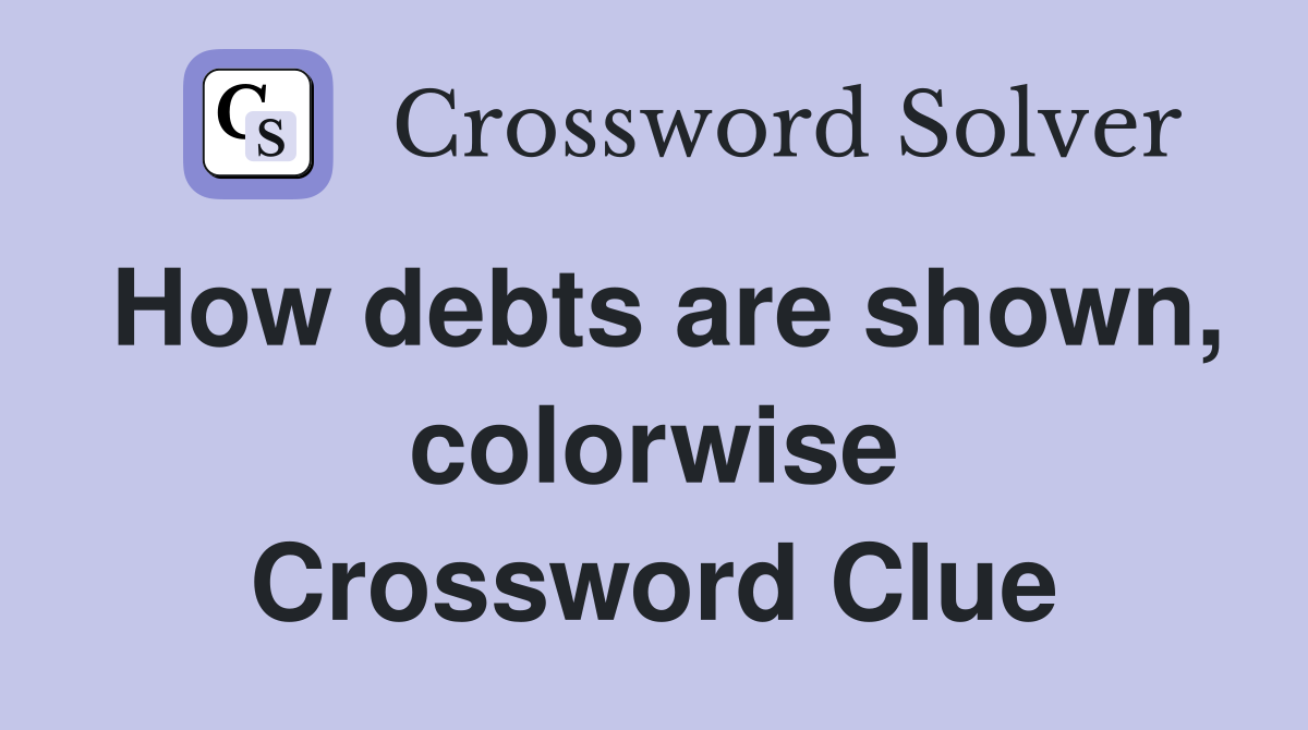 How debts are shown, colorwise Crossword Clue