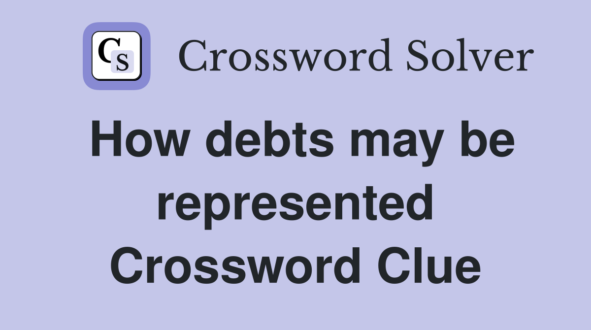 How debts may be represented Crossword Clue