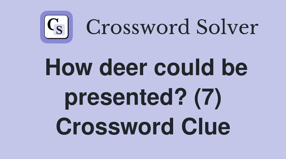 How deer could be presented? (7) Crossword Clue