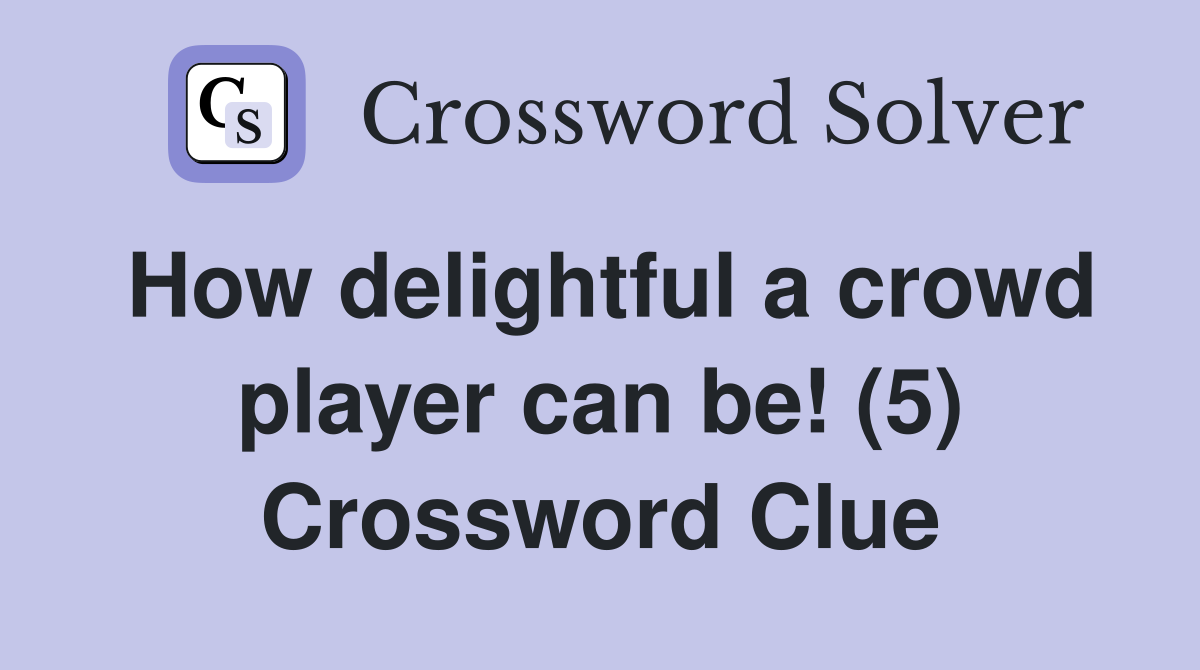 How delightful a crowd player can be! (5) Crossword Clue