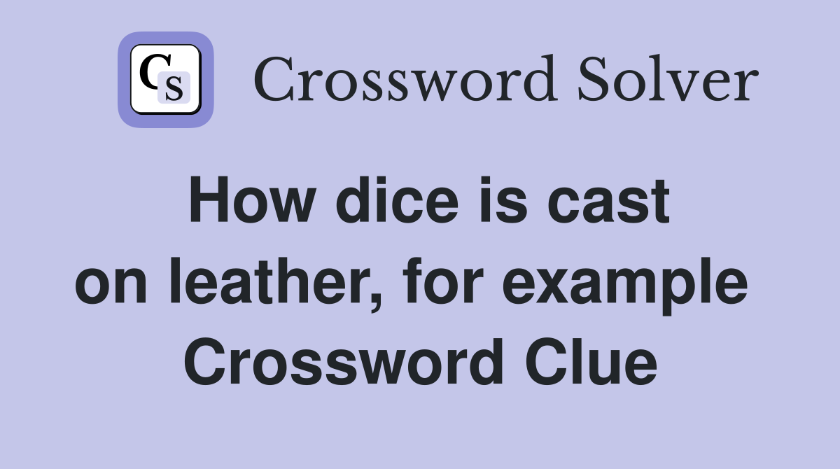 How dice is cast on leather, for example  Crossword Clue