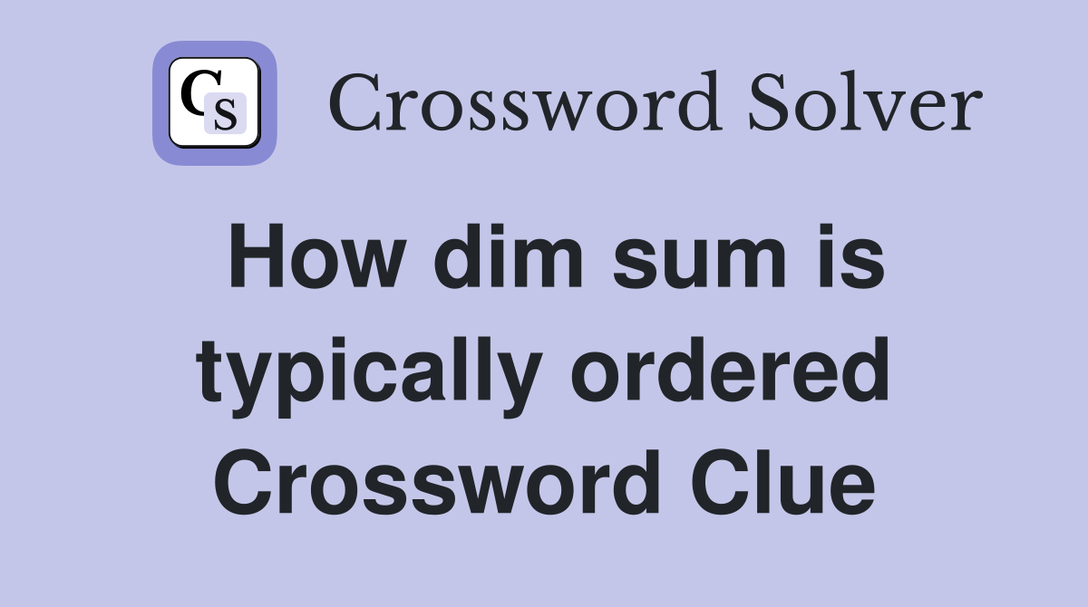 How dim sum is typically ordered Crossword Clue