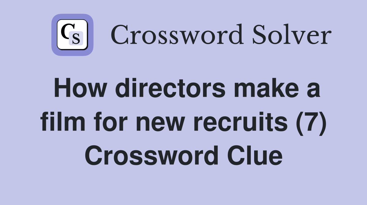 How directors make a film for new recruits (7) Crossword Clue