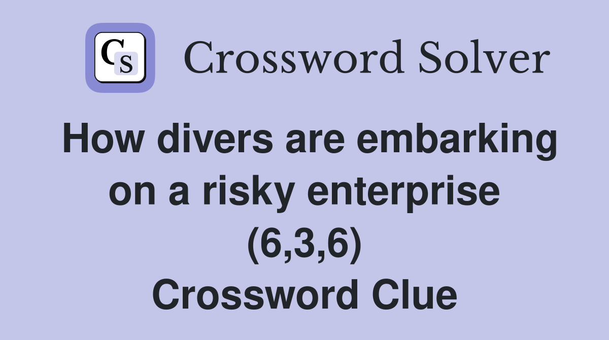 How divers are embarking on a risky enterprise (6,3,6) Crossword Clue