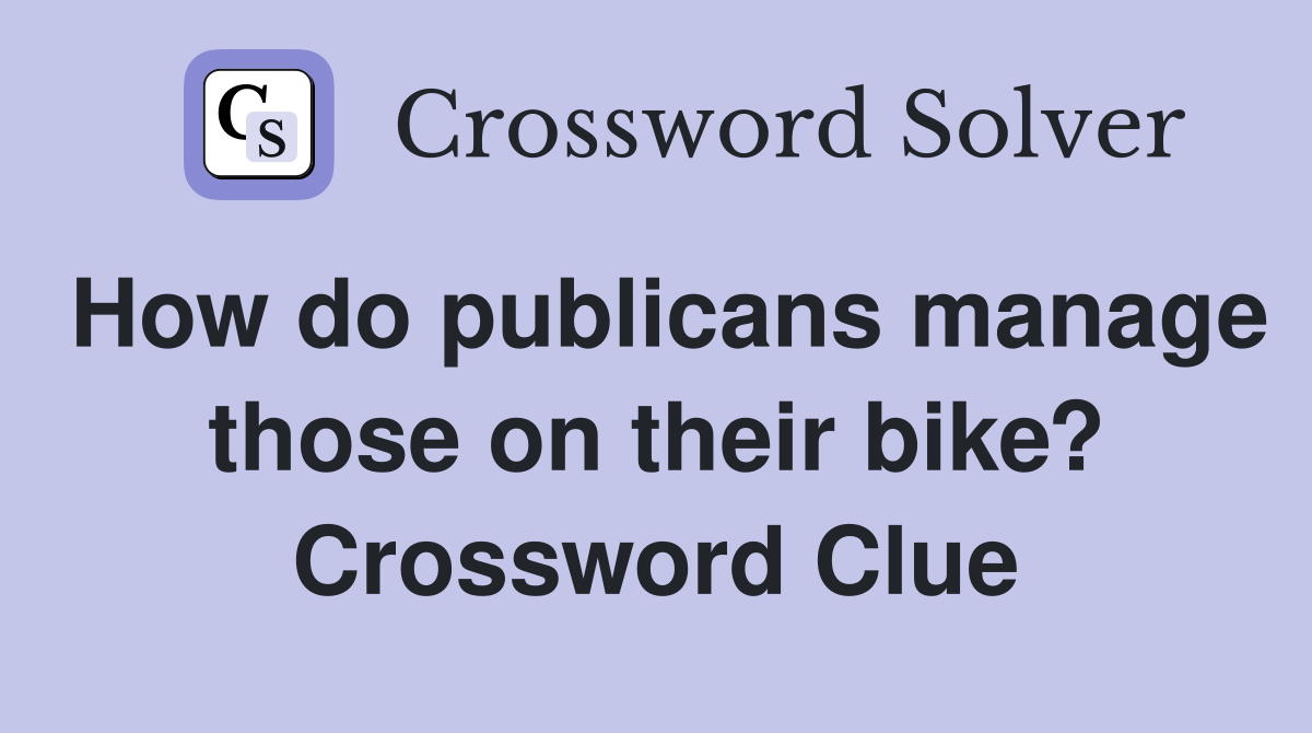 How do publicans manage those on their bike? Crossword Clue