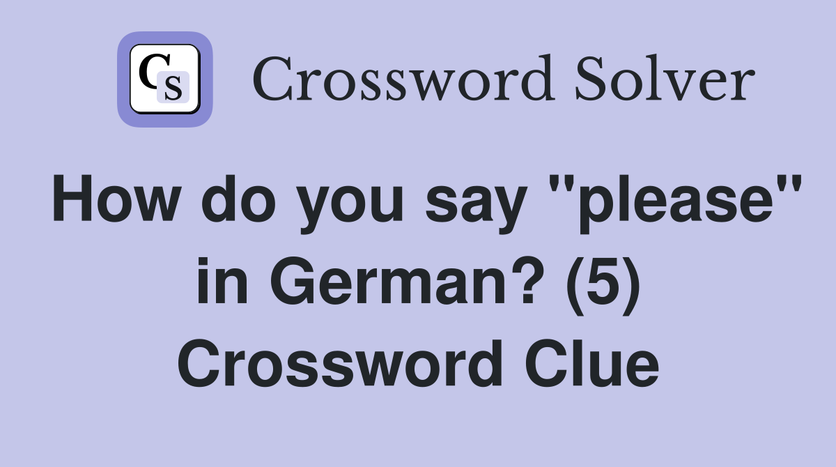 How do you say "please" in German? (5) Crossword Clue