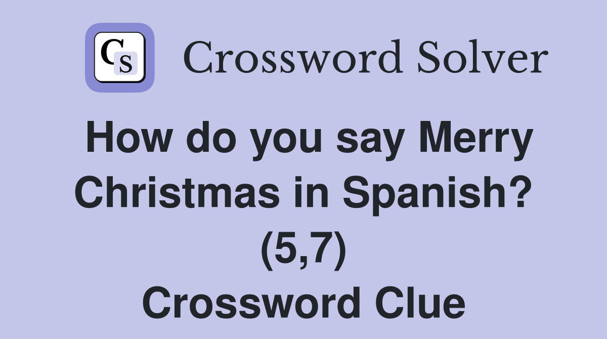 How do you say Merry Christmas in Spanish? (5,7) Crossword Clue