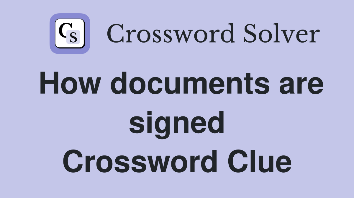 How documents are signed Crossword Clue