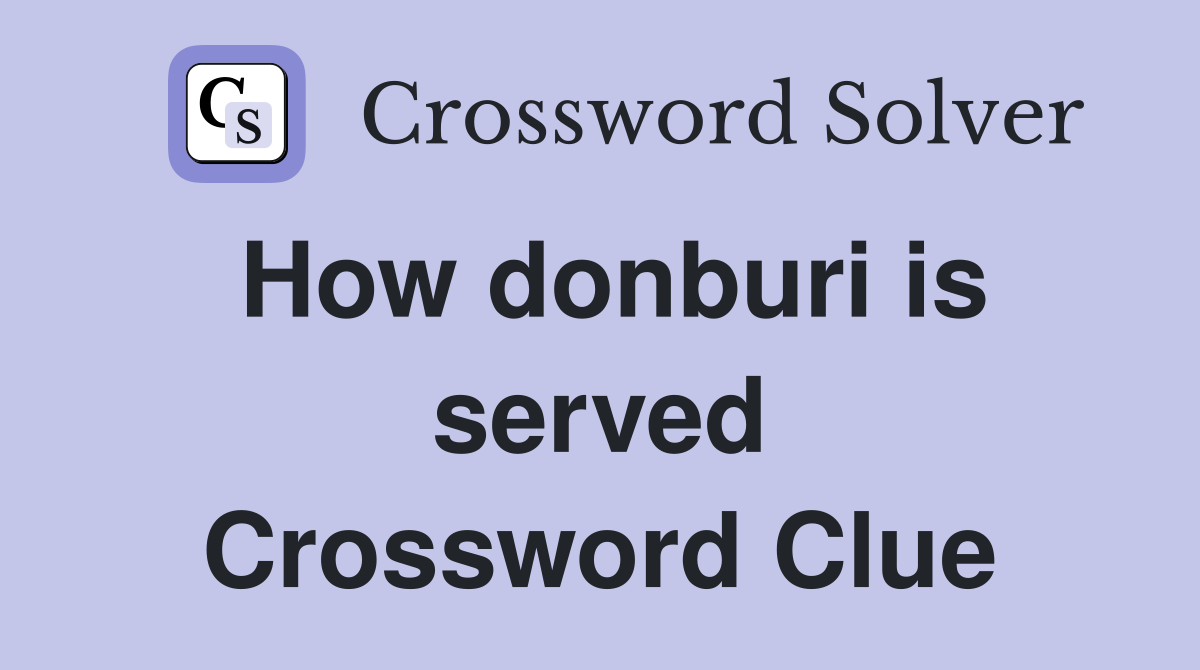 How donburi is served Crossword Clue
