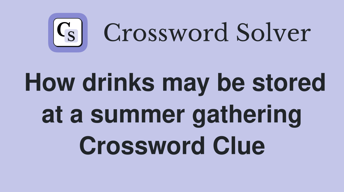 How drinks may be stored at a summer gathering Crossword Clue