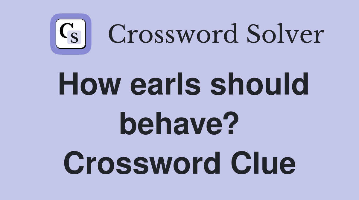How earls should behave? Crossword Clue