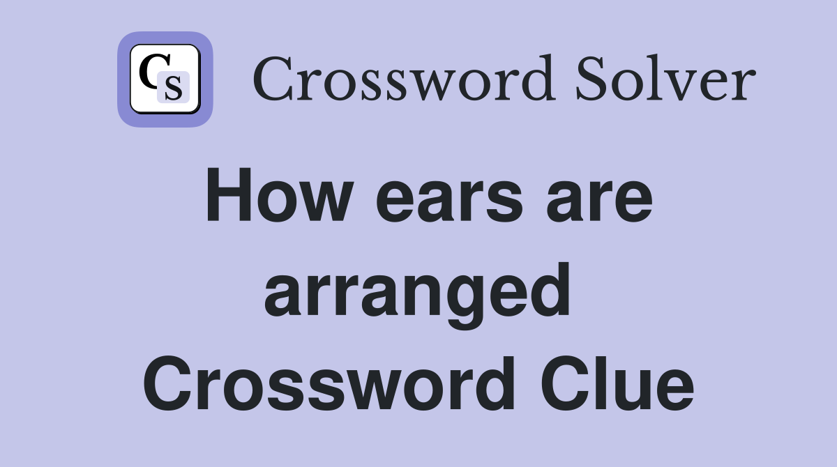 How ears are arranged Crossword Clue