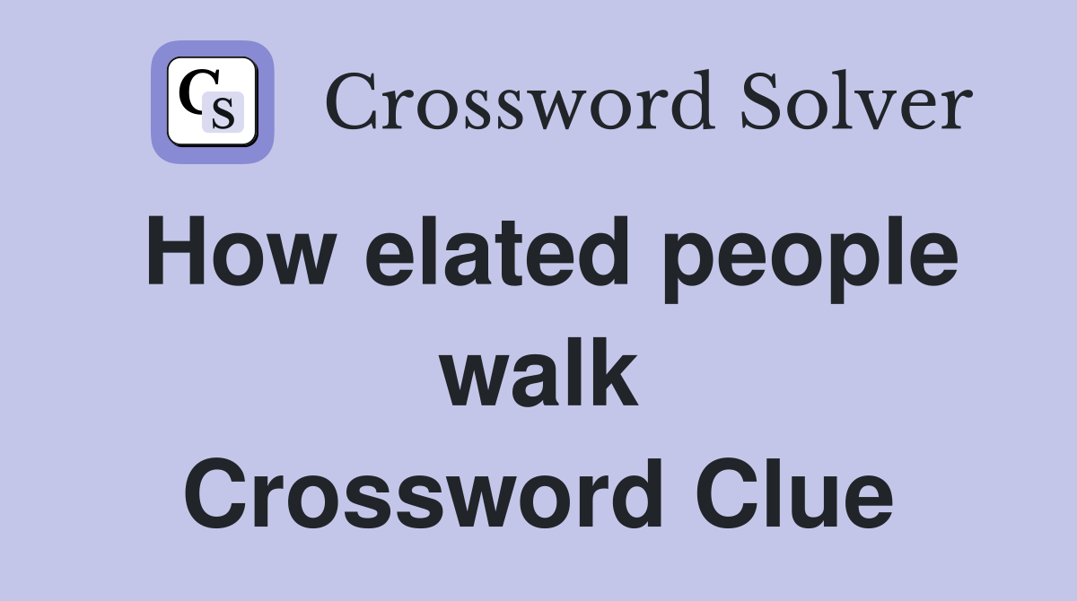 How elated people walk Crossword Clue
