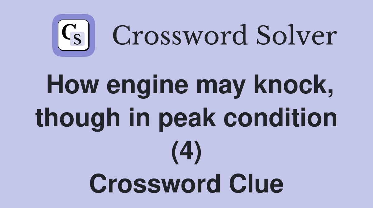 How engine may knock, though in peak condition (4) Crossword Clue
