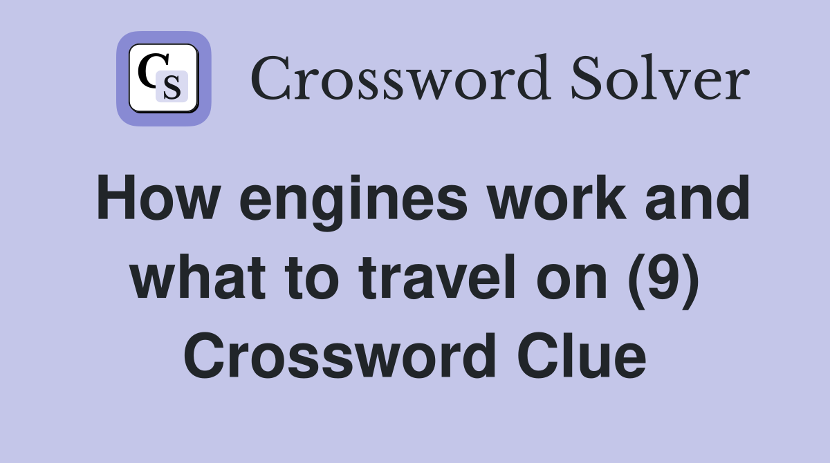 How engines work and what to travel on (9) Crossword Clue