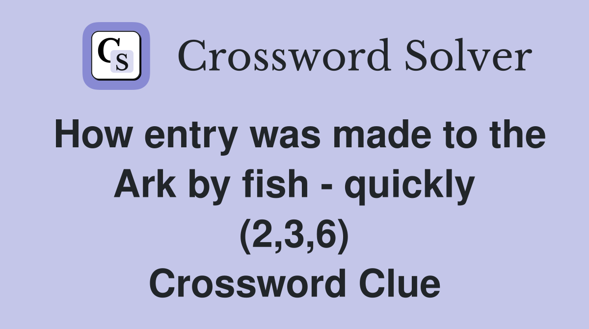 How entry was made to the Ark by fish - quickly (2,3,6) Crossword Clue