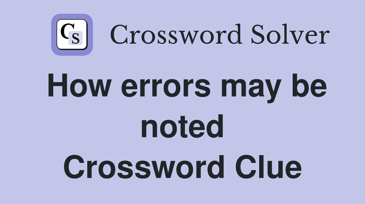 How errors may be noted Crossword Clue