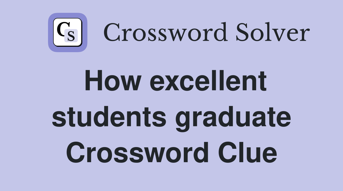 How excellent students graduate Crossword Clue