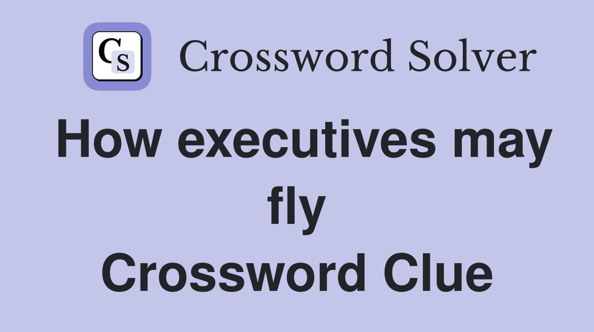 How executives may fly Crossword Clue