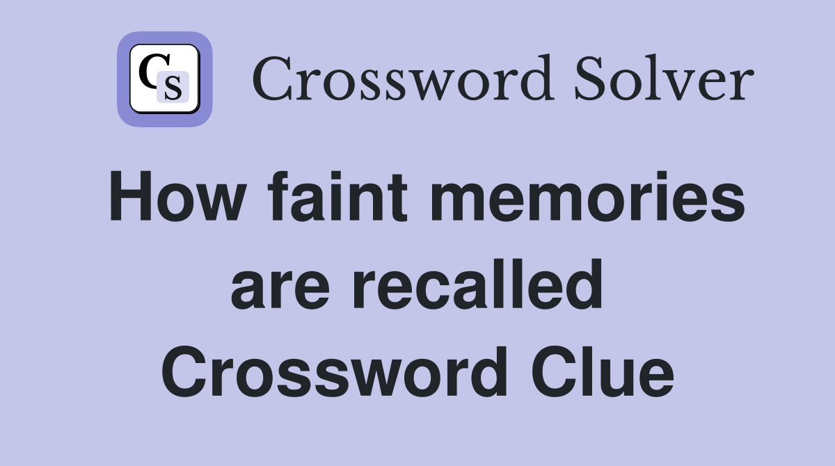 How faint memories are recalled Crossword Clue