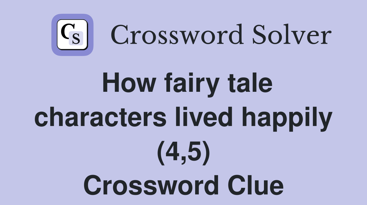 How fairy tale characters lived happily (4,5) Crossword Clue