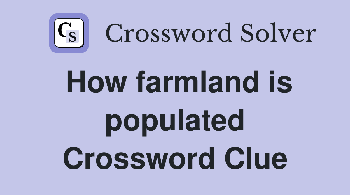 How farmland is populated Crossword Clue