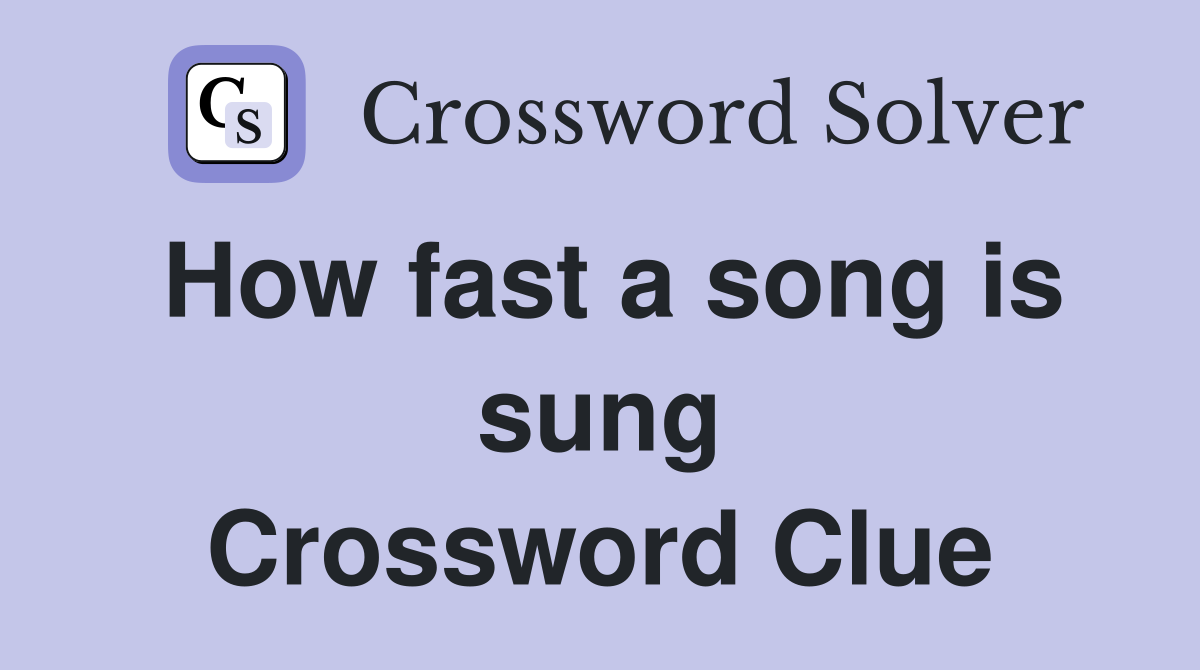 How fast a song is sung Crossword Clue