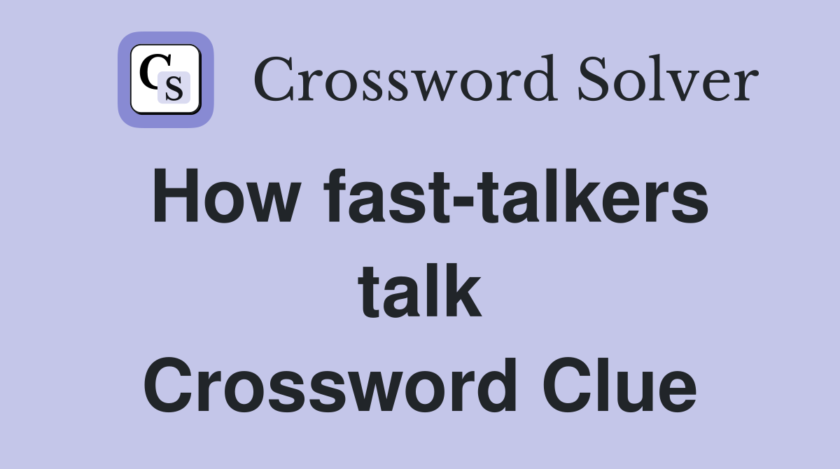 How fast-talkers talk Crossword Clue