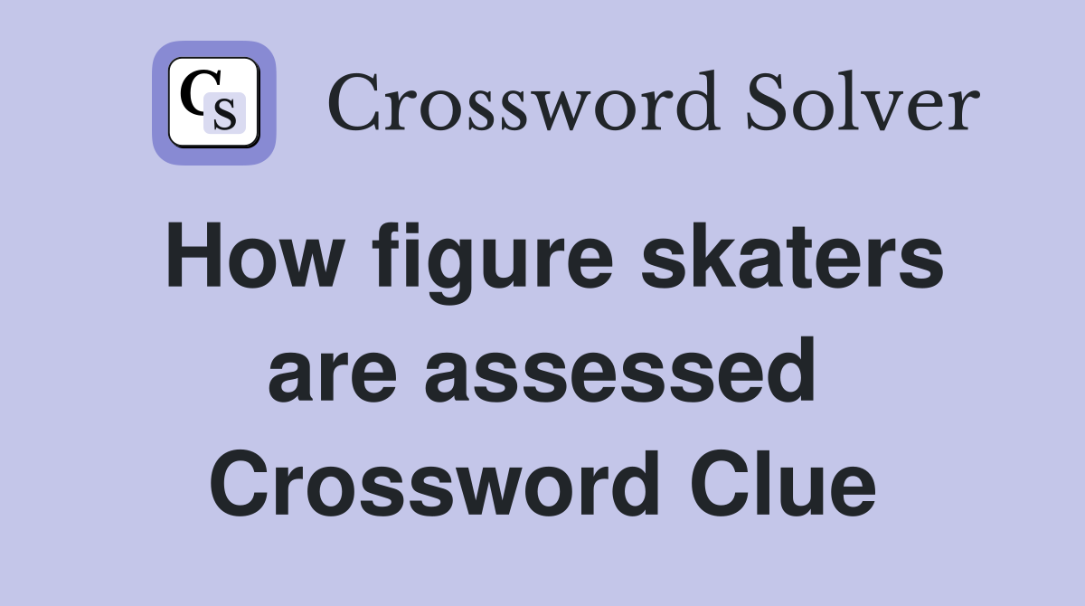How figure skaters are assessed Crossword Clue