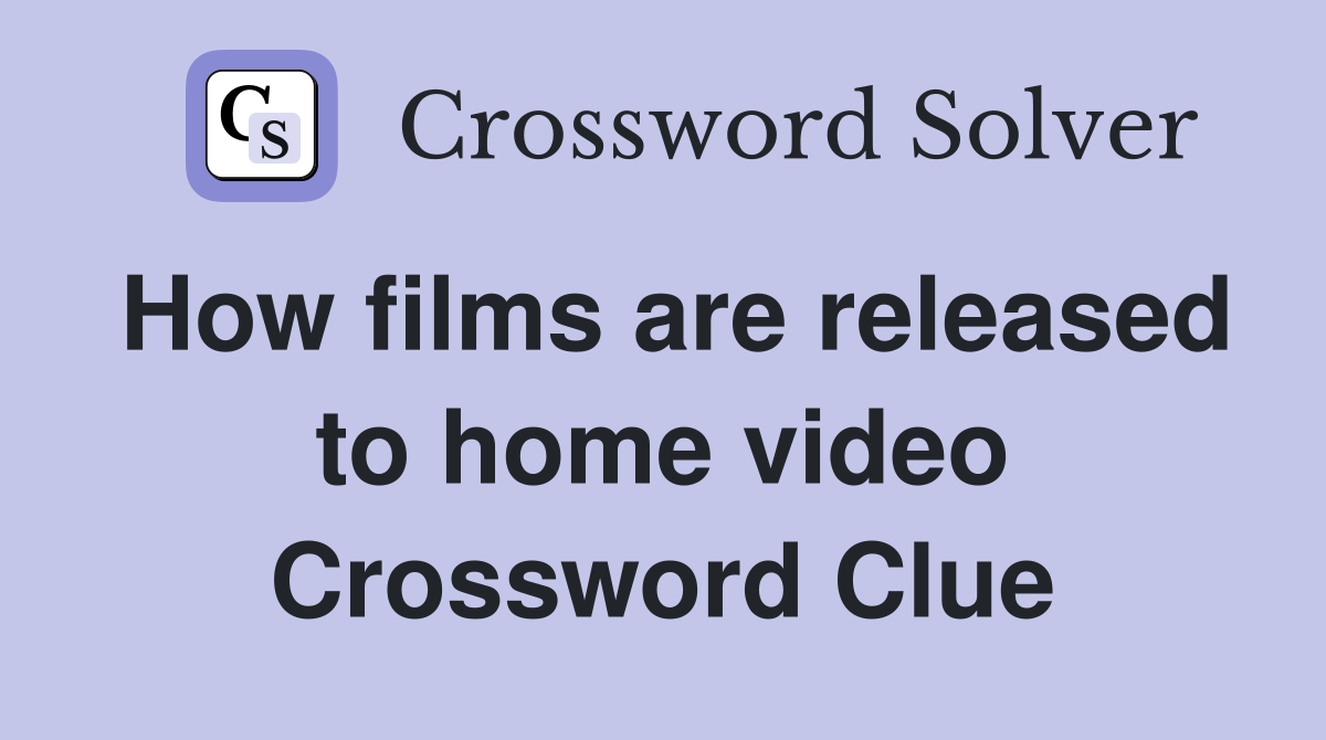 How films are released to home video Crossword Clue