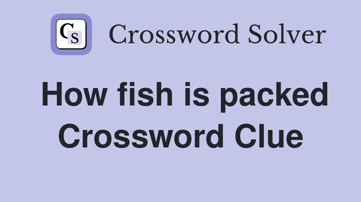 How fish is packed Crossword Clue