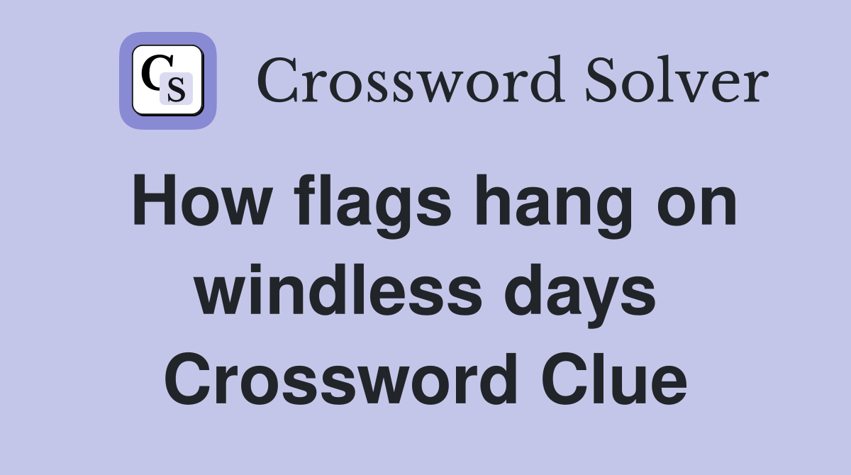 How flags hang on windless days Crossword Clue