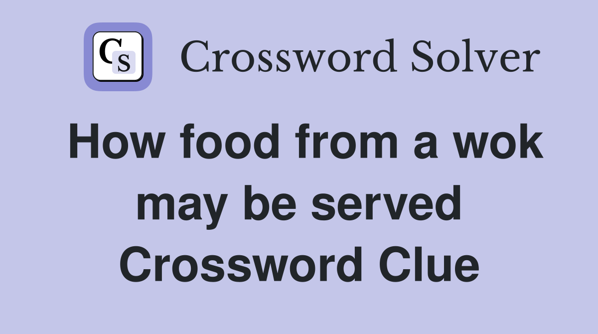 How food from a wok may be served Crossword Clue