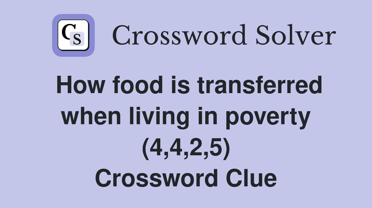 How food is transferred when living in poverty (4,4,2,5) Crossword Clue
