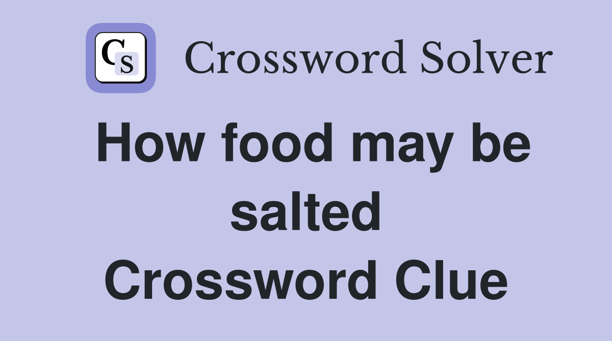 How food may be salted Crossword Clue