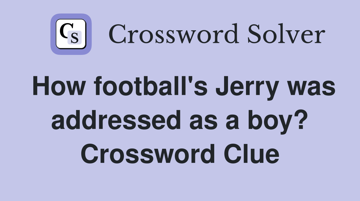How football's Jerry was addressed as a boy? Crossword Clue