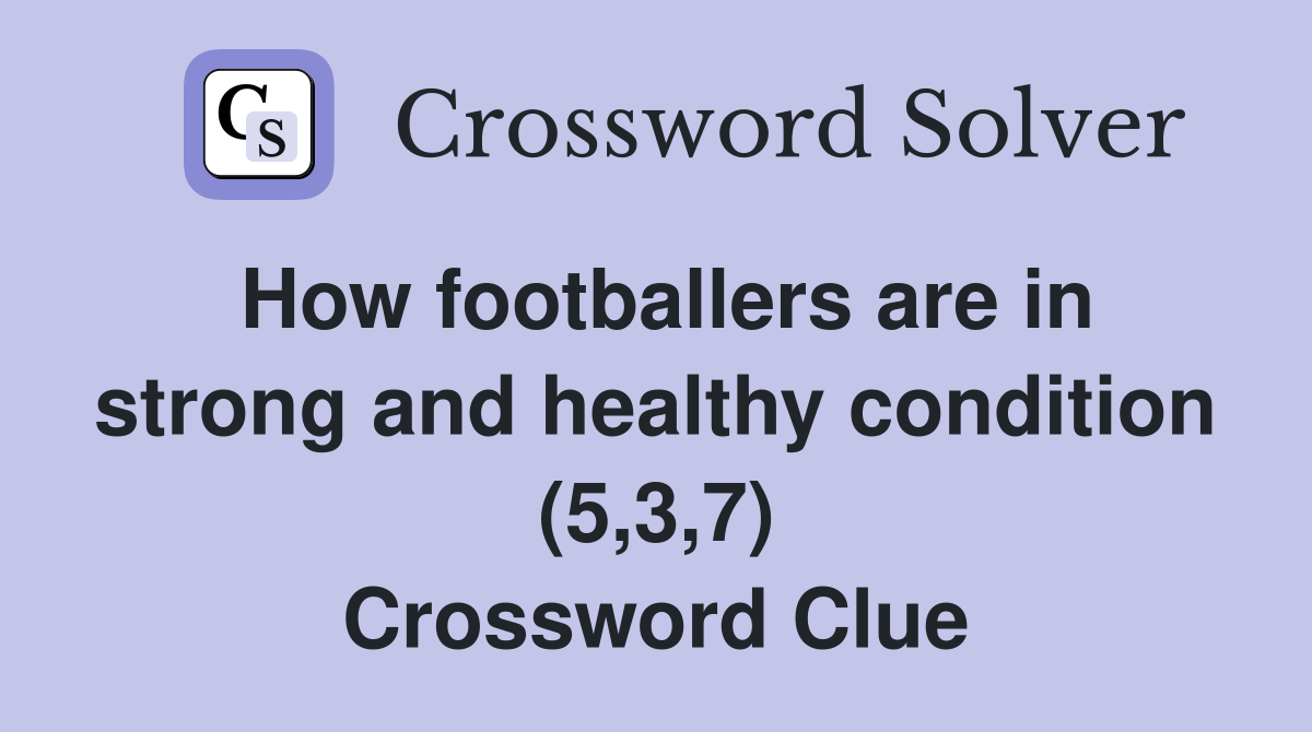 How footballers are in strong and healthy condition (5,3,7) Crossword Clue