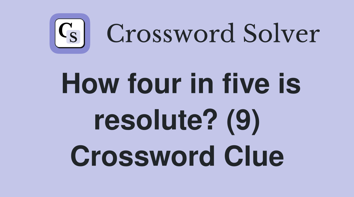 How four in five is resolute? (9) Crossword Clue