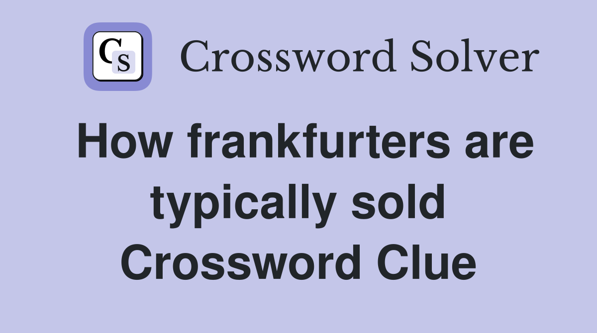 How frankfurters are typically sold Crossword Clue