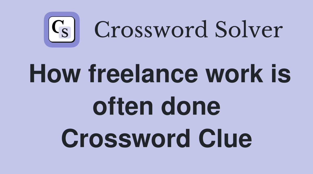 How freelance work is often done Crossword Clue