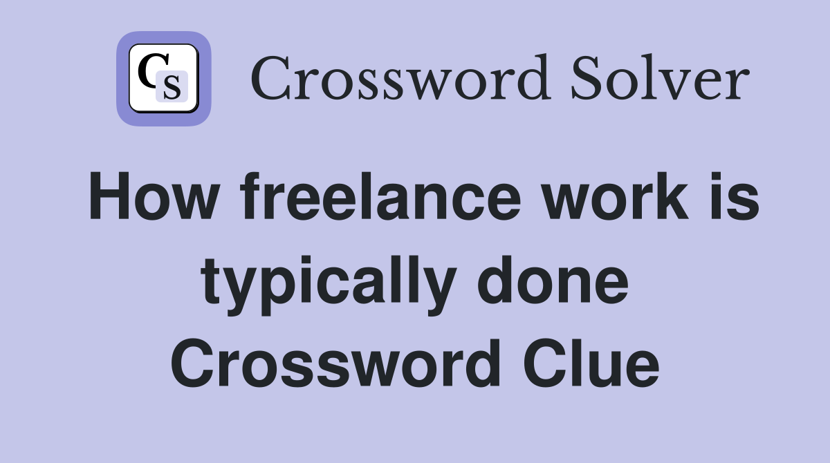 How freelance work is typically done Crossword Clue