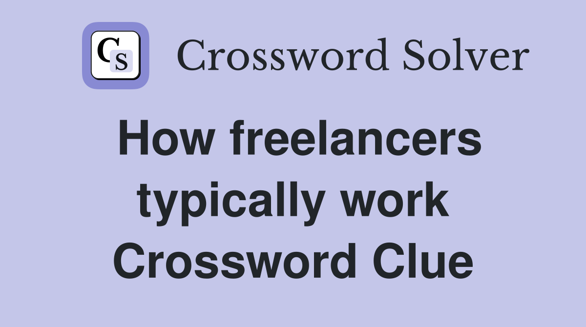 How freelancers typically work Crossword Clue