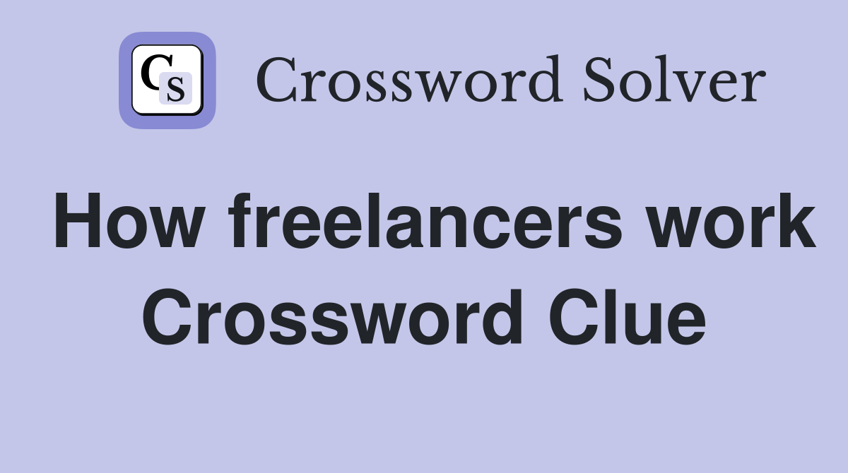 How freelancers work Crossword Clue