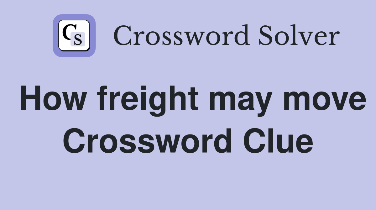 How freight may move Crossword Clue