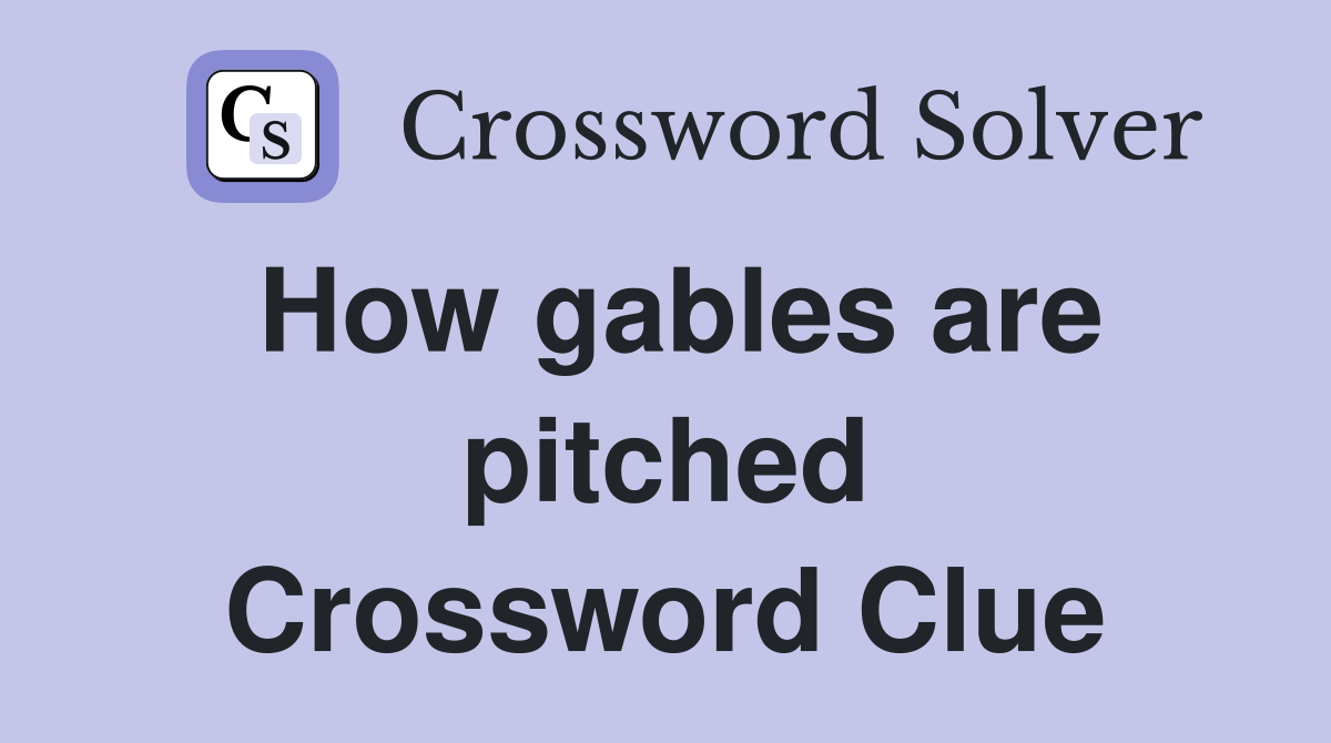 How gables are pitched Crossword Clue