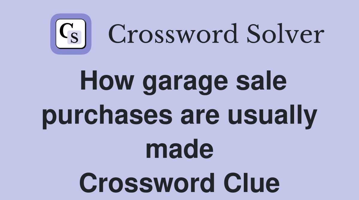 How garage sale purchases are usually made Crossword Clue