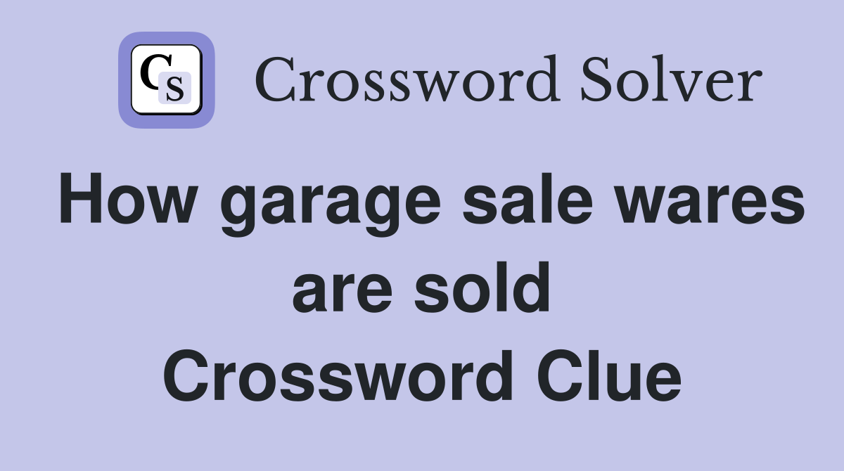How garage sale wares are sold Crossword Clue