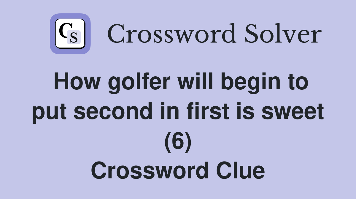 How golfer will begin to put second in first is sweet (6) Crossword Clue